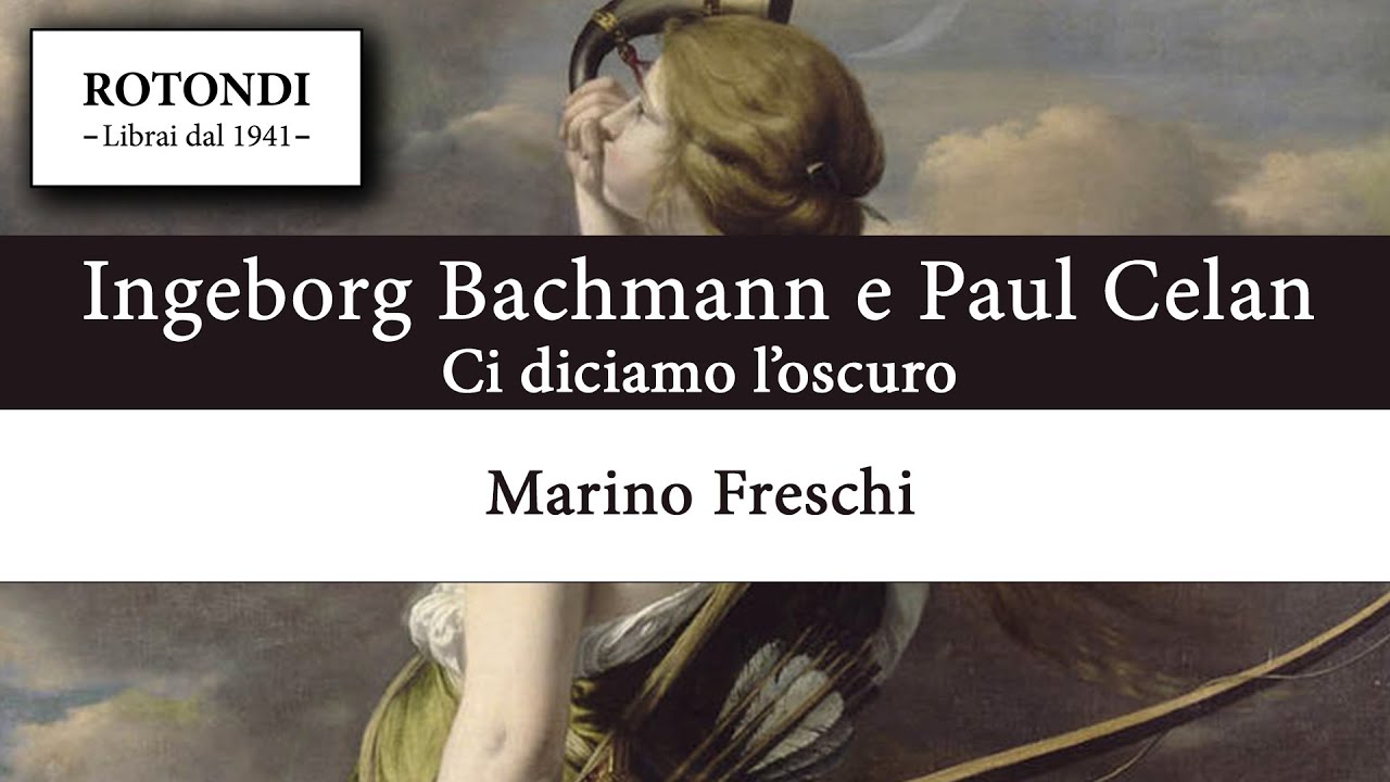 Ingeborg Bachmann e Paul Celan - Ci diciamo l'oscuro - Marino Freschi