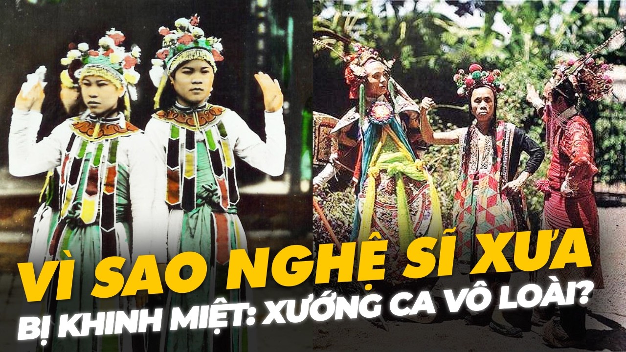 VÌ SAO NGHỆ SĨ XƯA BỊ KHINH MIỆT: XƯỚNG CA VÔ LOÀI?