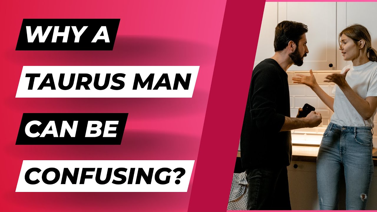Confused by Your Taurus Man? Here's What You Need to Know