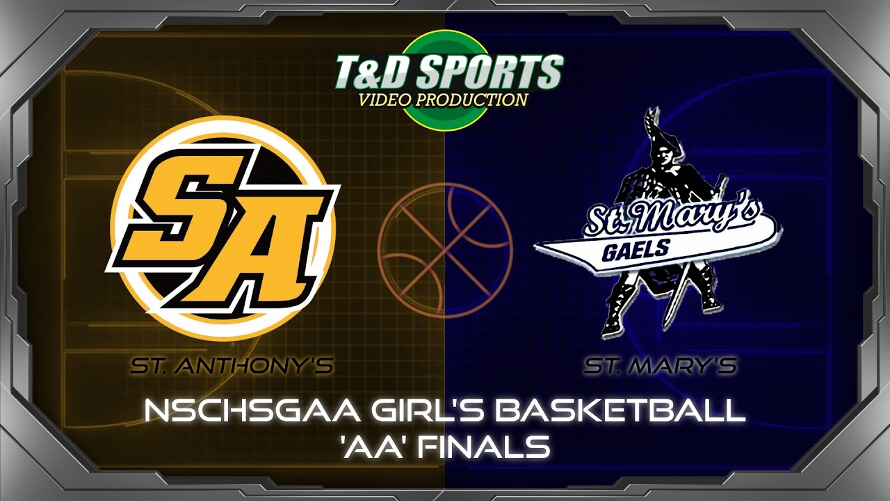 March 2, 2026 NSCHSGAA  St. Mary's vs St. Anthony's Girls Basketball AA Final T & D Sports Video