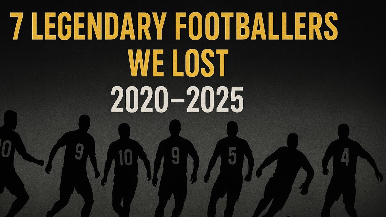 Football Legends We Lost 2020&ndash;2025