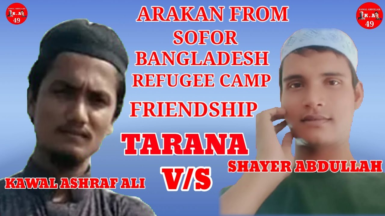 Shayer Abdullah Best friend Kawal Ashraf Ali New Tarana Arkan Sofor Bangladesh Refugee Camp Tarana