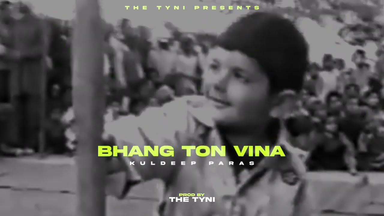 BHANG TON BINA - KULDEEP PARAS X THE TYNI