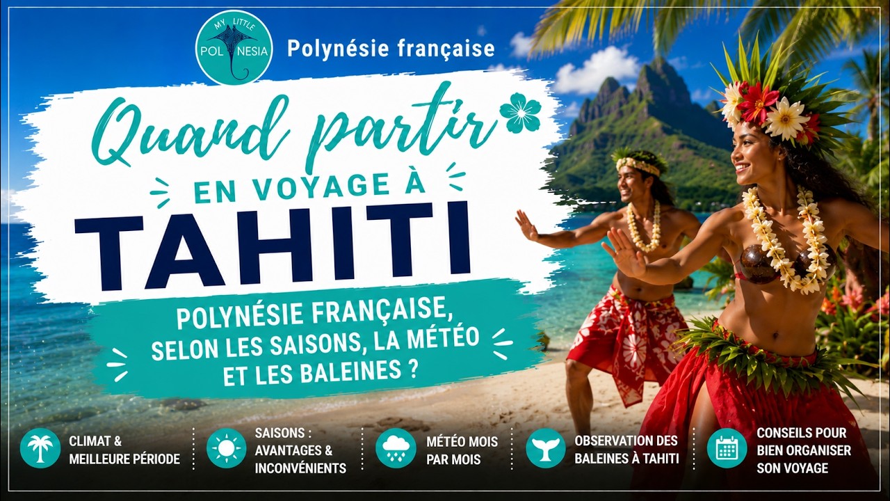 Quand partir en voyage à Tahiti, Polynésie française, selon les saisons, la météo et les baleines ?