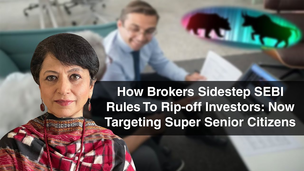 How Brokers Sidestep SEBI Rules To Rip-off Investors: Now Targeting Super Senior Citizens