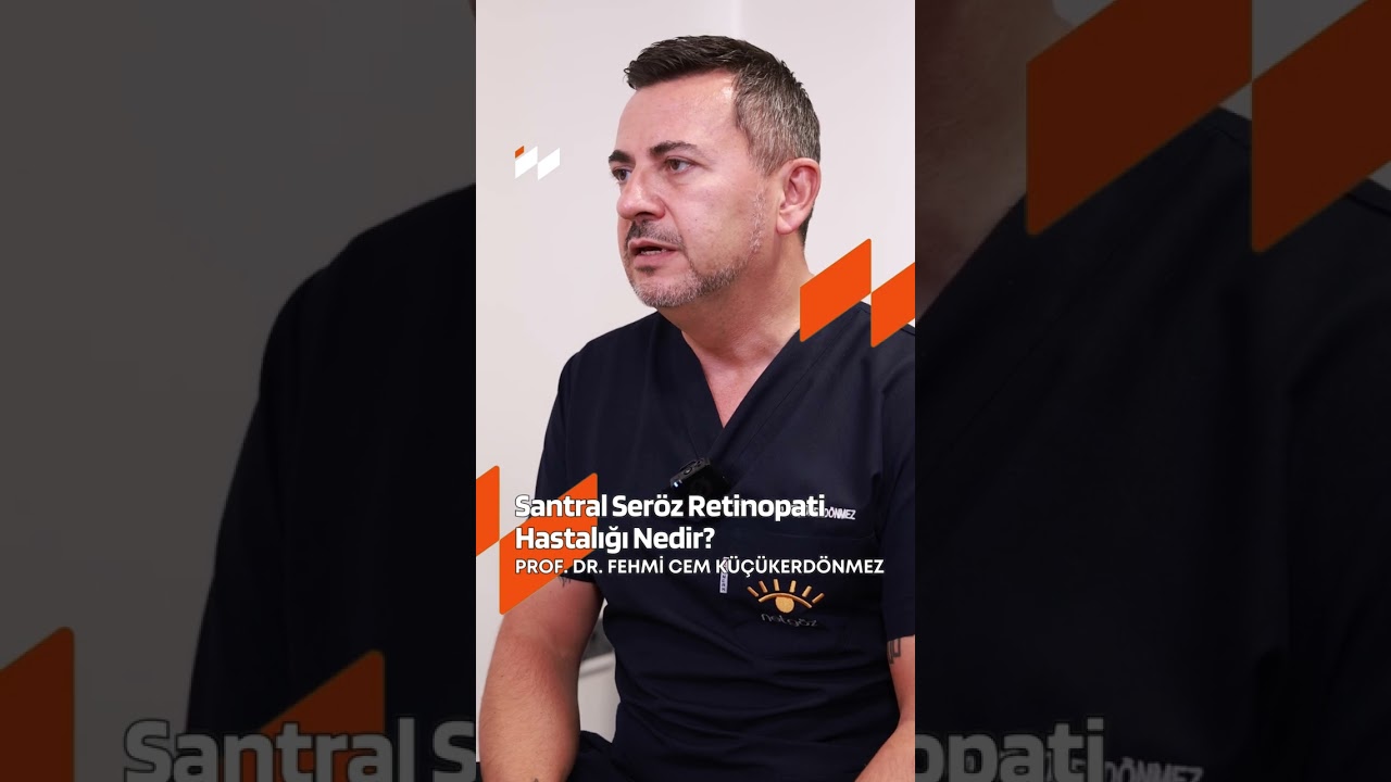Santral Ser&ouml;z Retinopati Hastalığı - Prof. Dr. Fehmi K&uuml;&ccedil;&uuml;kerd&ouml;nmez