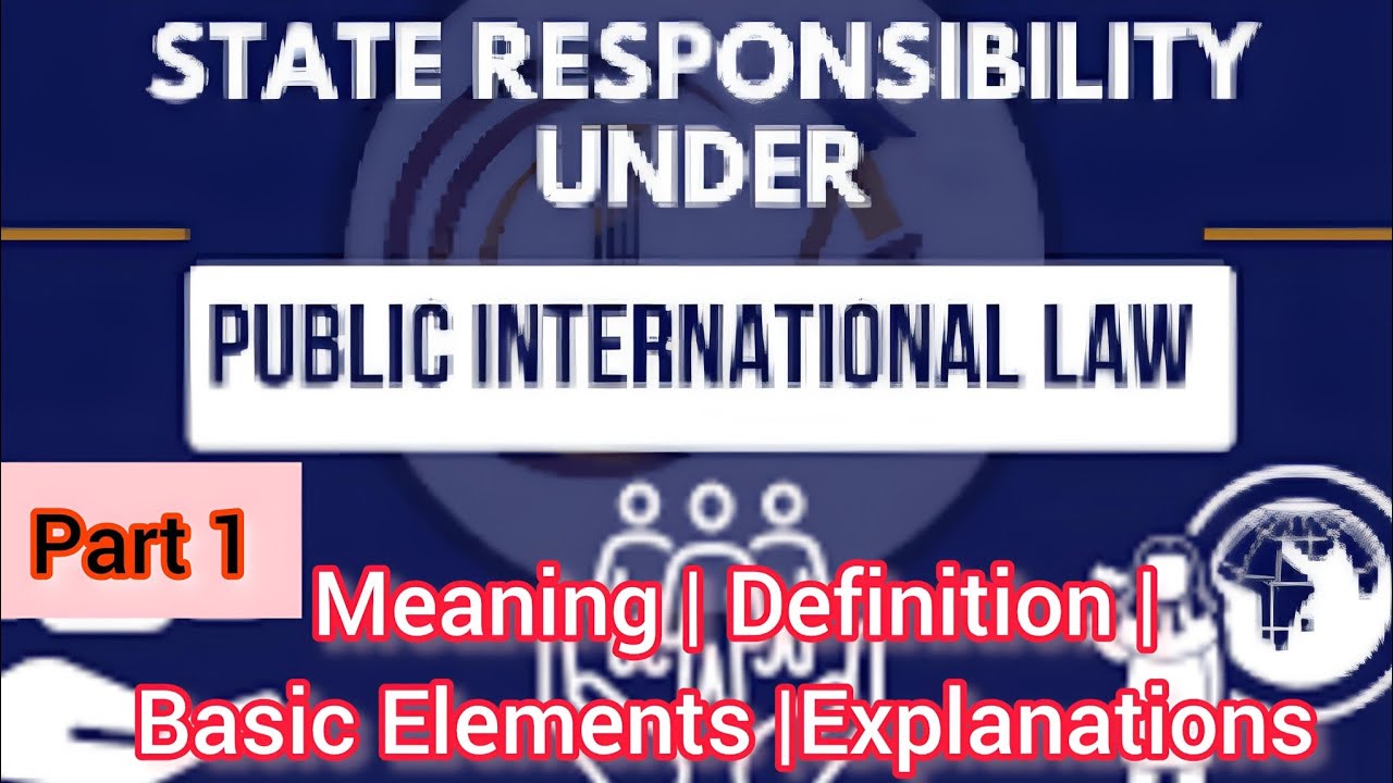 State Responsibility in International law | MEANING, DEFINITION, Elements of state responsibility