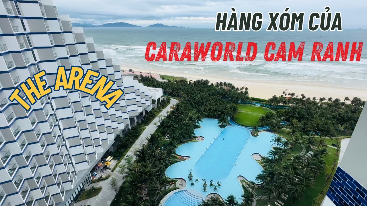 Trải nghiệm The Arena Cam Ranh, khu Resort ở Bãi Dài, cạnh sân bay Cam Ranh & dự án CaraWorld