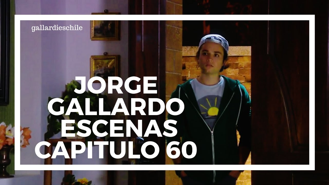 ● Jorge Gallardo | Escenas Capitulo 60