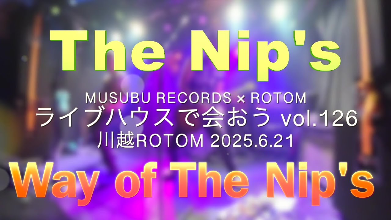 Way of The Nip's / 川越 ROTOM / ライブハウスで会おう Vol.126 / 2025.6.21
