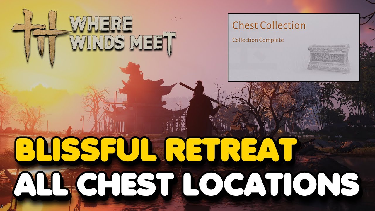 Blissful Retreat All CHEST Locations (Where Winds Meet)