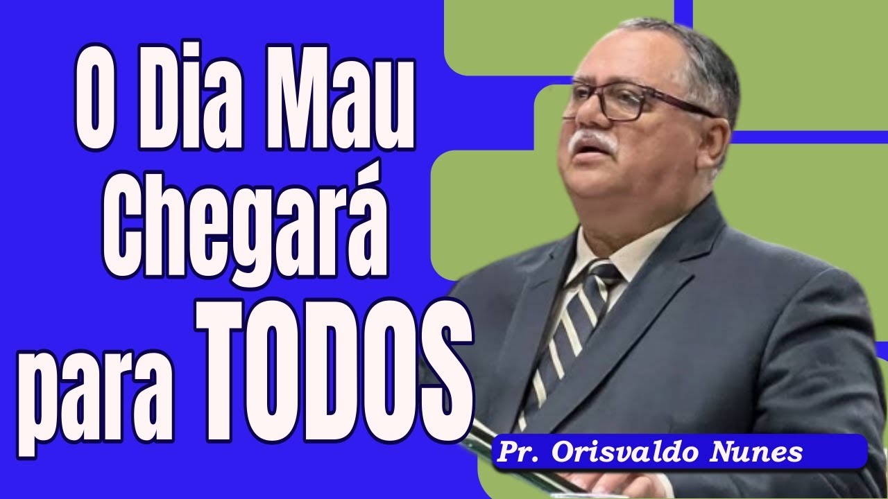 #105 - Pr. Orisvaldo Nunes -  Esse Dia Irá Chegar Para Todos