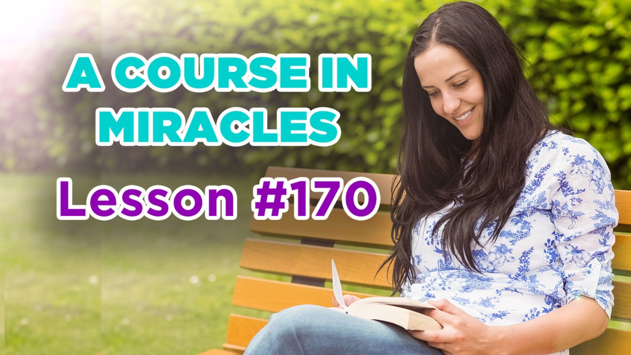 A Course In Miracles - Lesson 170