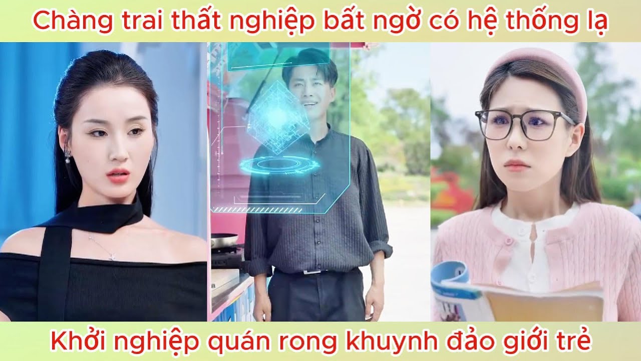 Chàng trai thất nghiệp bất ngờ có hệ thống lạ, khởi nghiệp quán rong khuynh đảo giới trẻ.