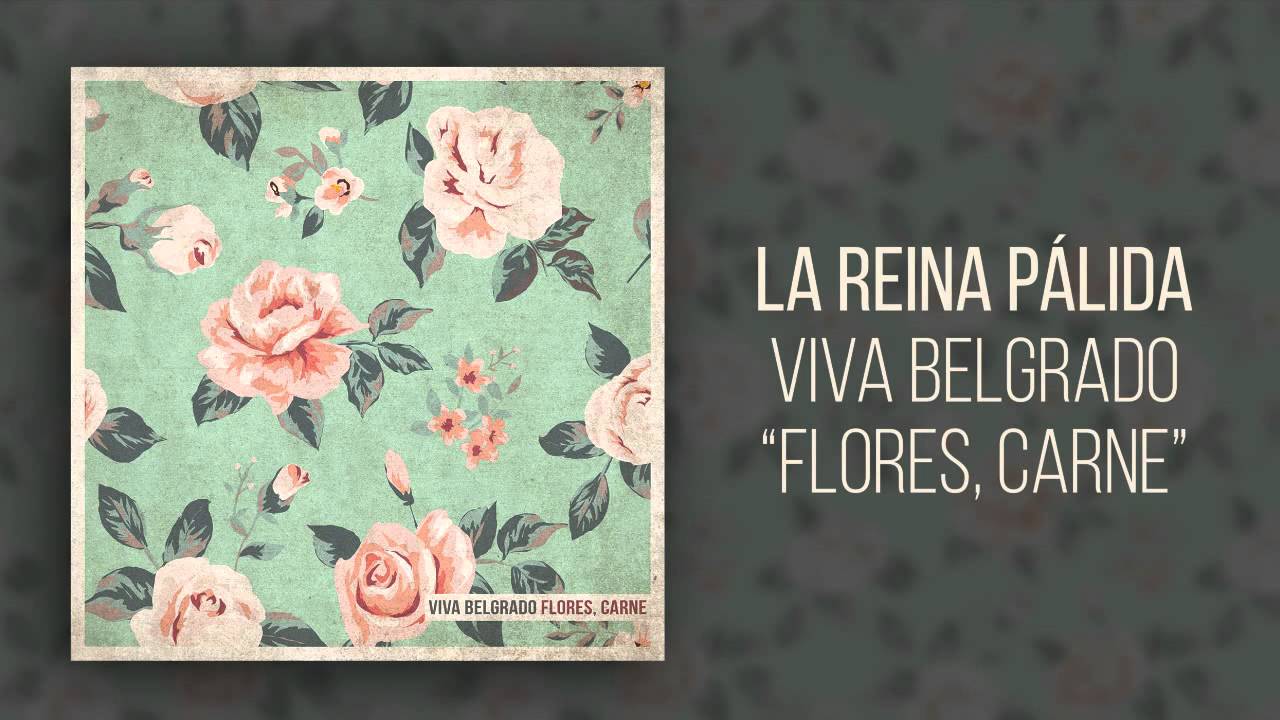 8. La Reina Pálida - Viva Belgrado (Flores, Carne)