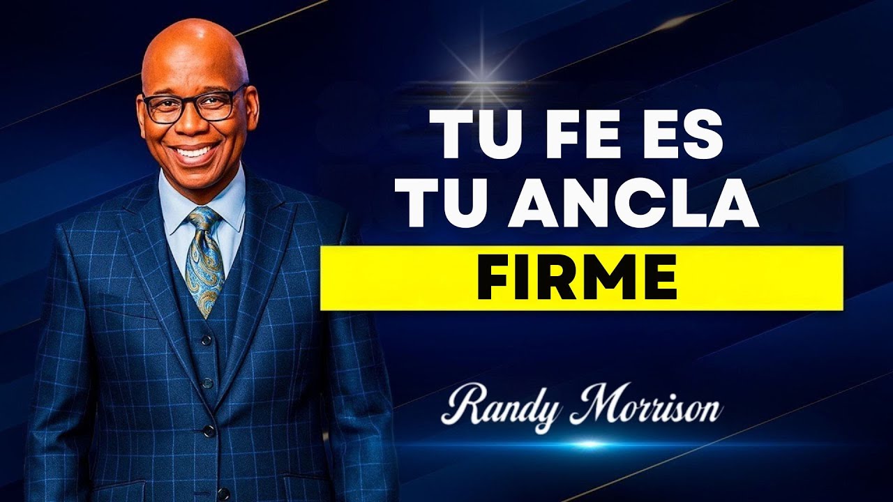 TU FE ES TU ANCLA FIRME | RANDY MORRISON SPEECH
