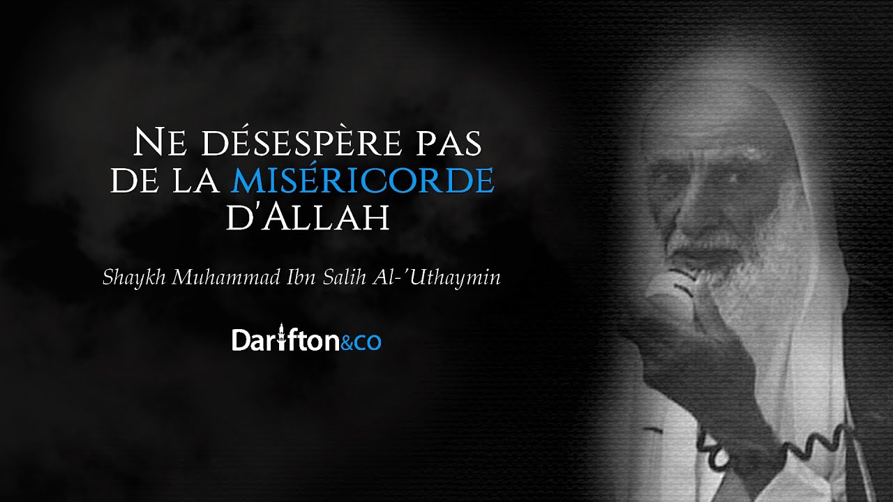 Ne désespère pas de la Miséricorde d'Allah - Sheikh Muhammad Ibn Salih Al-'Uthaymin