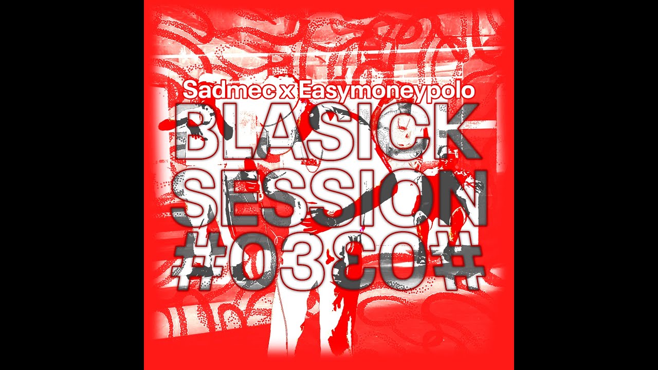 Blasick Sessions #03 - Sadmec x Easymoneypolo
