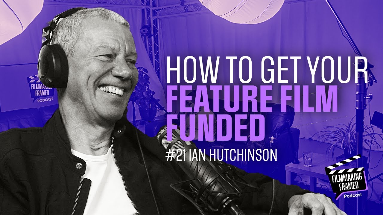 #21: Ian Hutchinson, Film Financier - Insider Tips for Film Financing Success