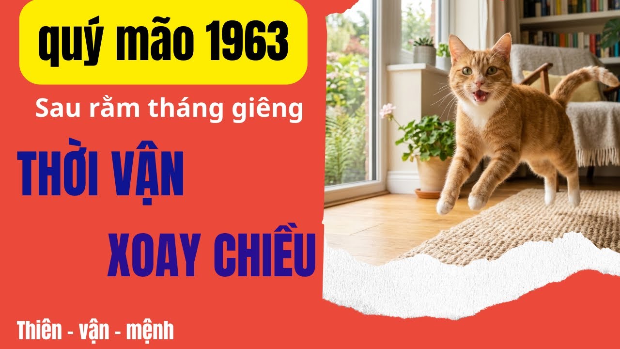 VẬN MỆNH THAY ĐỔI CON GIÁP QUÝ MÃO 1963 SAU RẰM THÁNG GIÊNG VẬN KHÍ VÔ CÙNG THĂNG HOA!