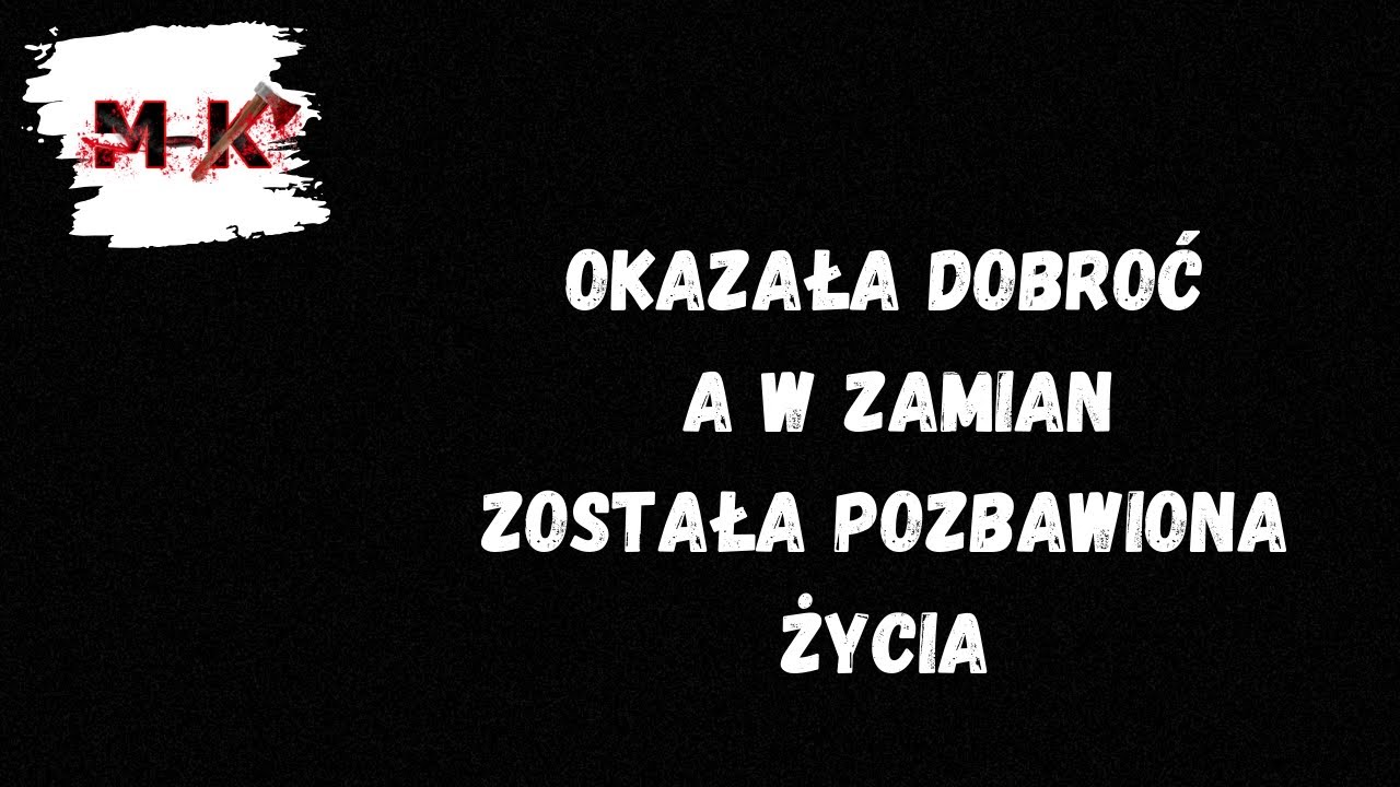 Okazała dobroć co przypłaciła własnym życiem