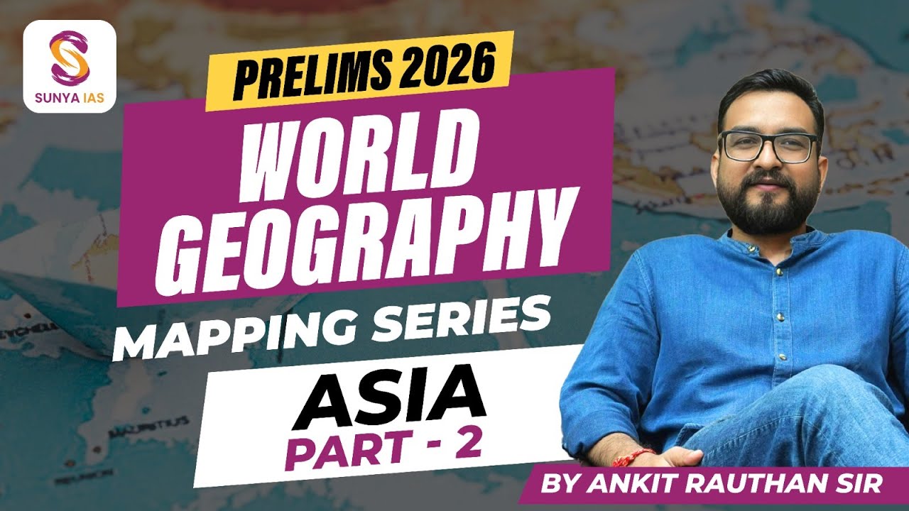 ASIA - Part 2 | World Mapping Series | UPSC CSE 2026 Prelims | By Ankit Sir | Sunya IAS