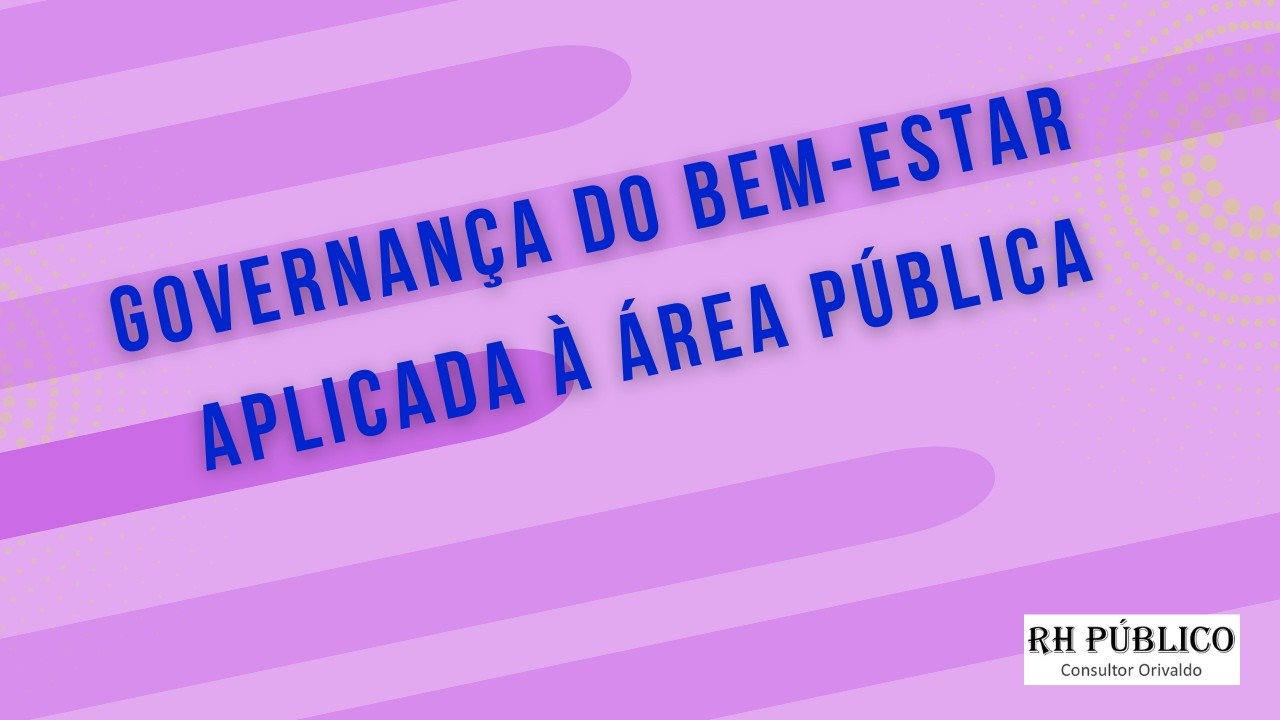 Governança do bem-estar aplicada a área pública.