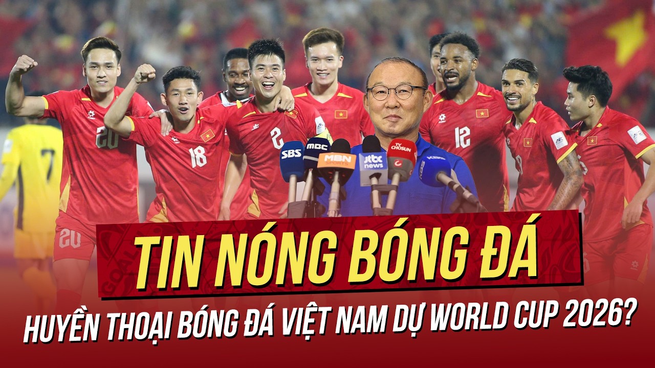 Tin n&oacute;ng 3/4: Huyền thoại b&oacute;ng đ&aacute; Việt Nam dự World Cup 2026? VN chuẩn bị cho quyết đấu với Th&aacute;i Lan