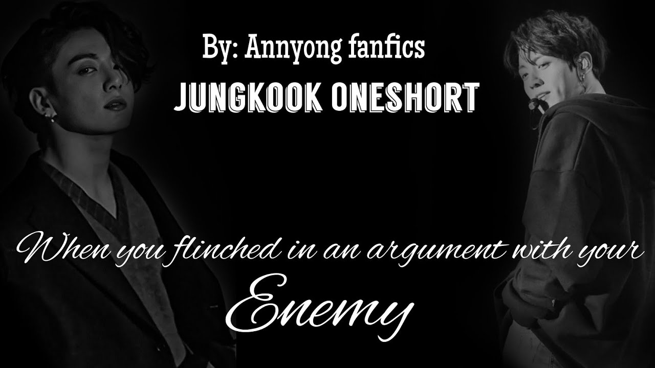 When you flinched in an argument with your enemy| Jungkook Oneshort #btsff #jkoneshort