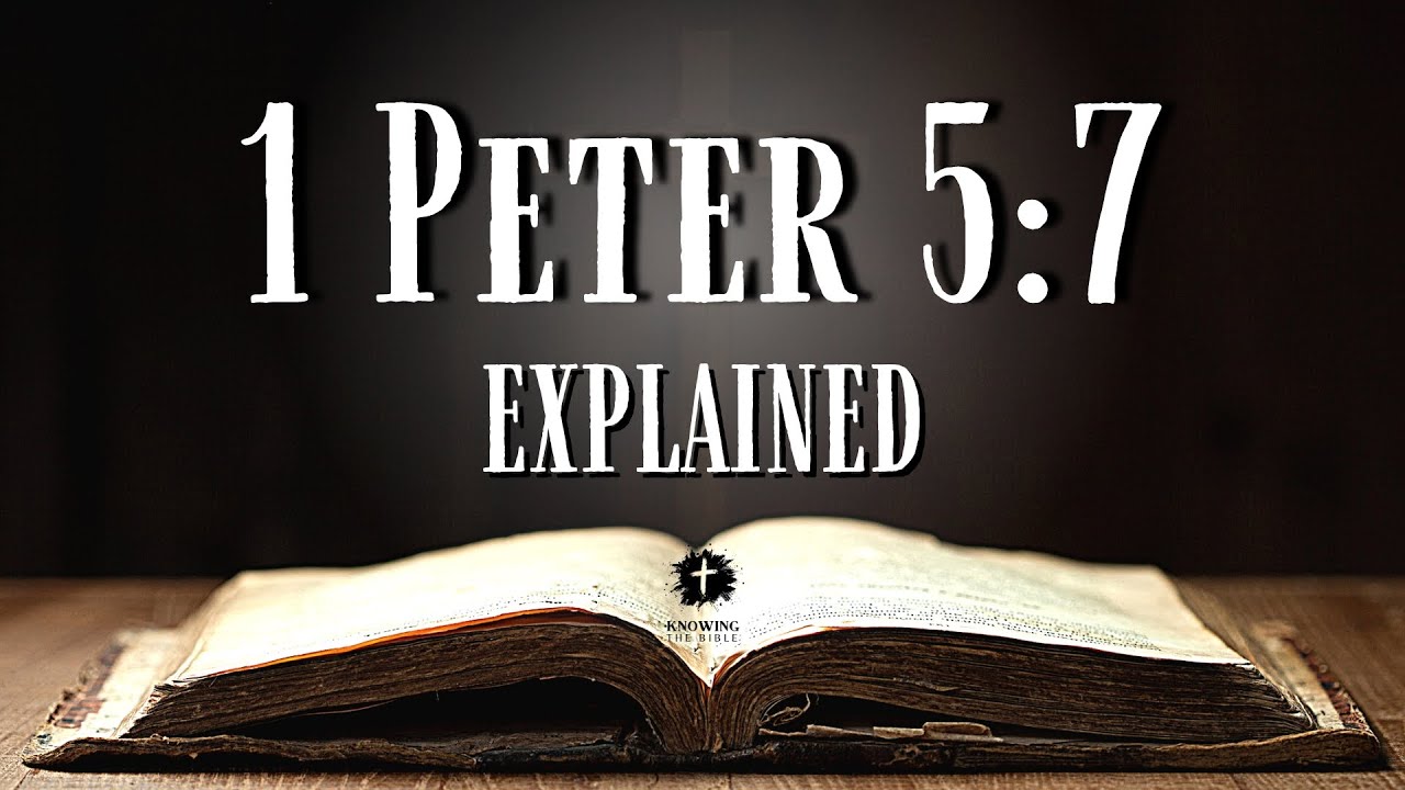 Understanding 1 PETER 5:7 [KJV] | What Does This Bible Verse REALLY Mean?