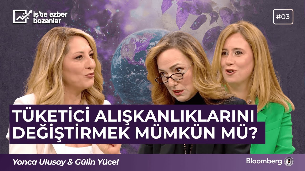 Tüketici alışkanlıklarını değiştirmek mümkün mü? - Yonca Ulusoy & Gülin Yücel ‪@bloomberght