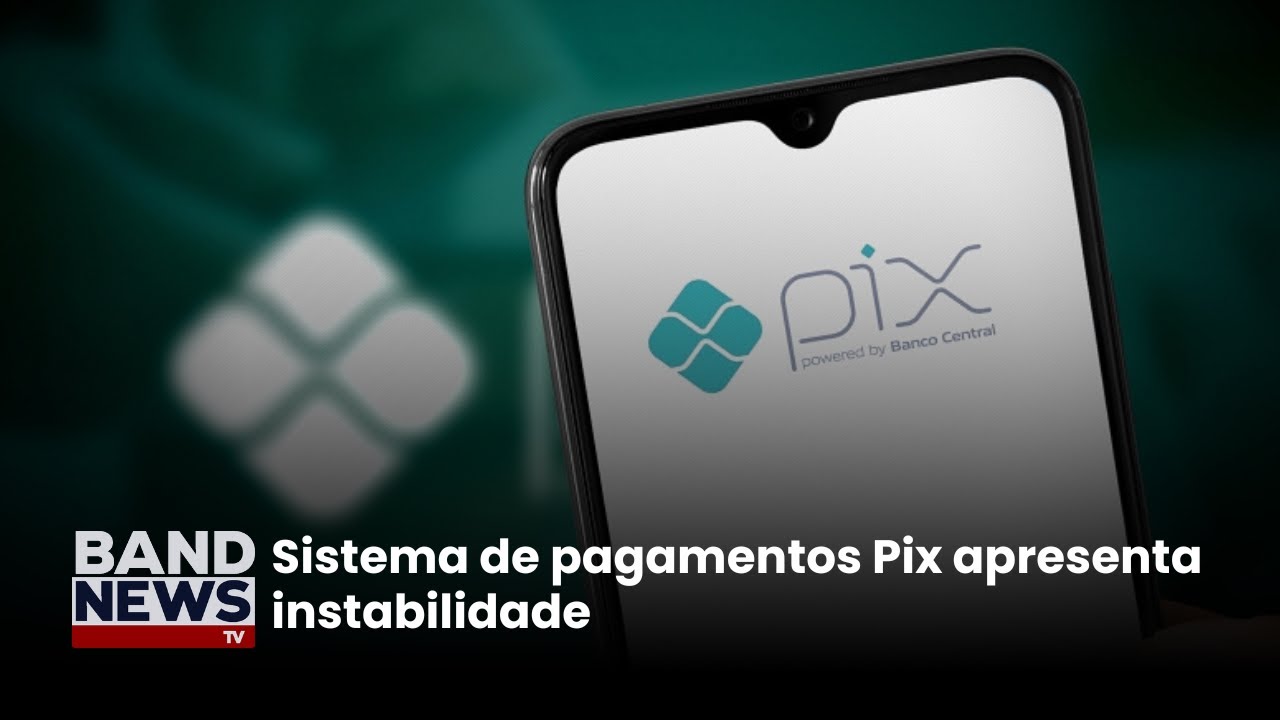 Sistema de pagamentos Pix apresenta instabilidade | BandNews TV