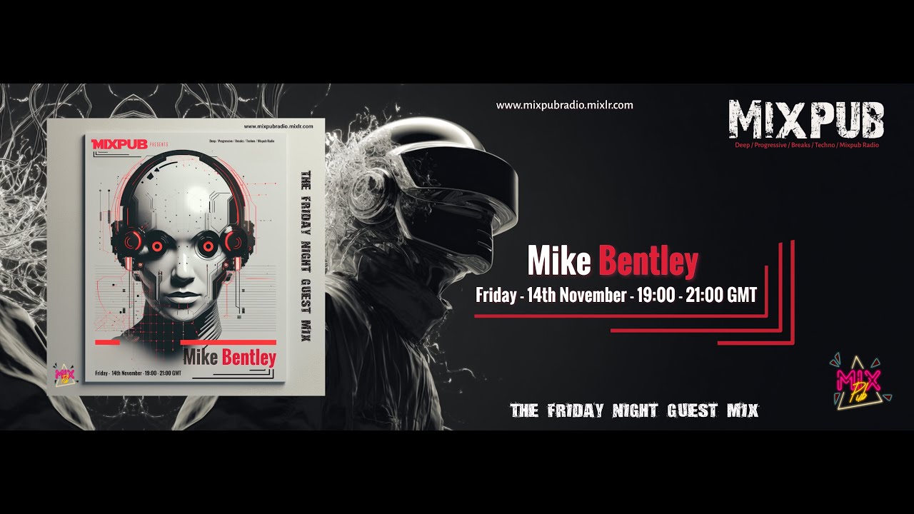 Mike Bentley &ndash; The Friday Night Guest Mix | Deep Dub Techno & Progressive House Journey