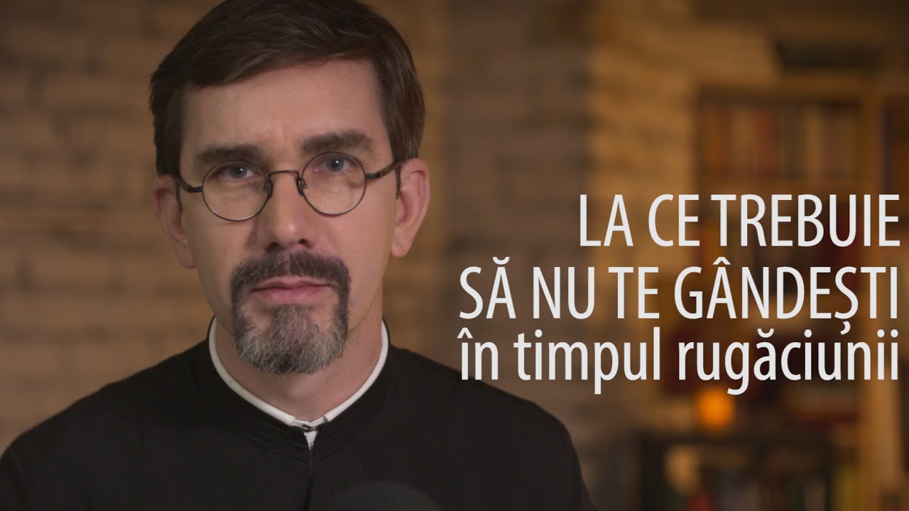 La ce trebuie să nu te g&acirc;ndești &icirc;n timpul rugăciunii