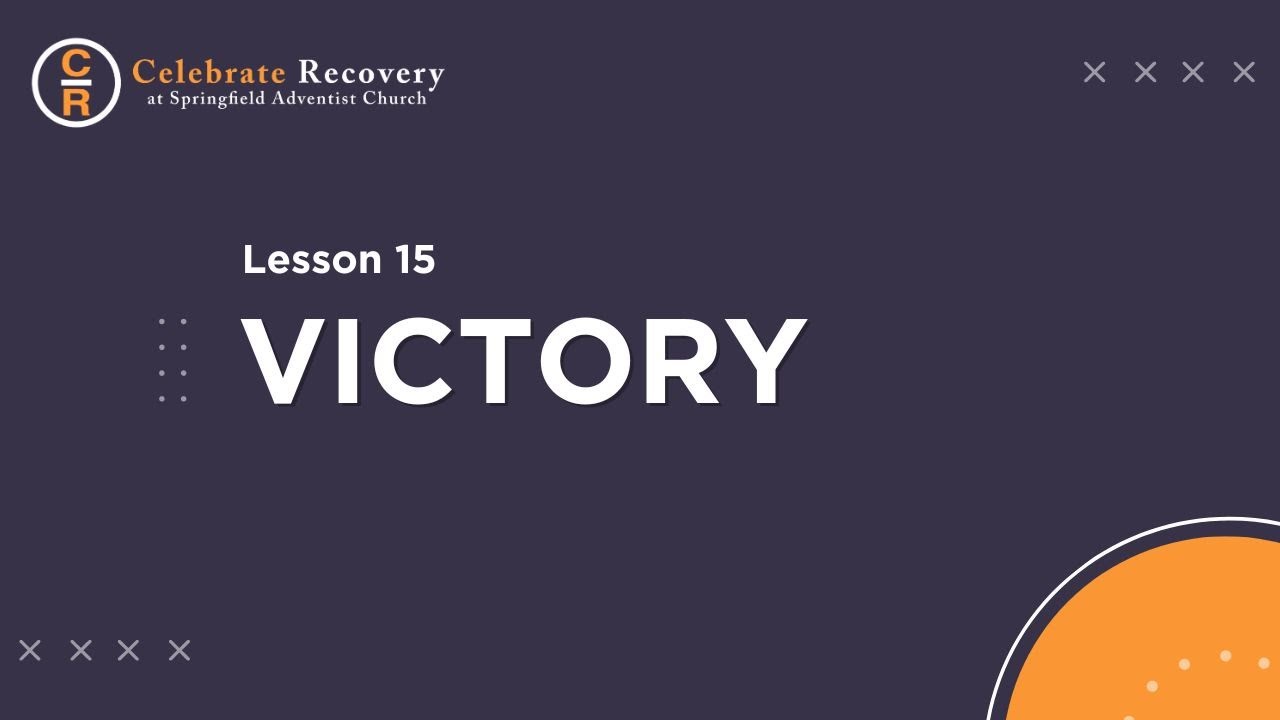 Celebrate Recovery Lesson 15 - Victory