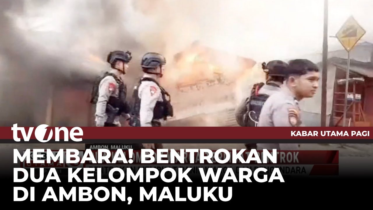 Bentrokan di Ambon Membuat Warga Panik dan Sejumlah Rumah Rusak Dibakar | Kabar Utama Pagi tvOne