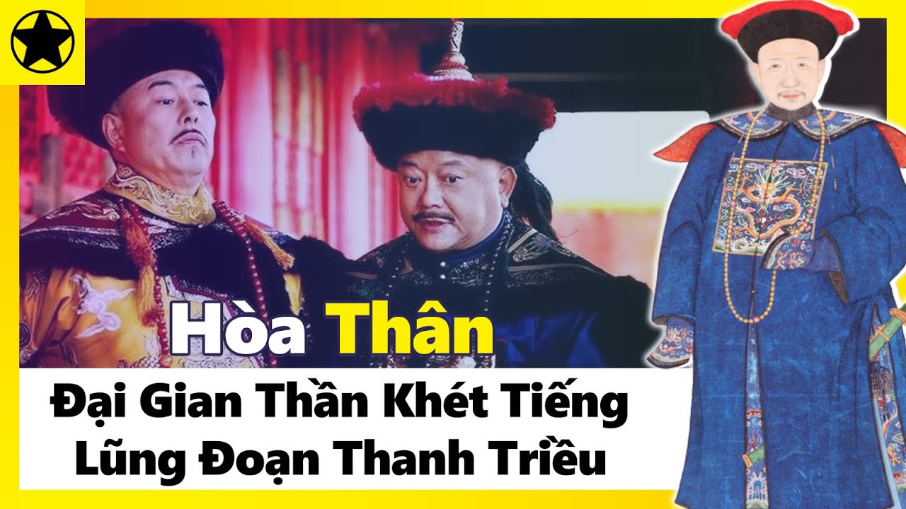 Hòa Thân - Đại Gian Thần Khét Tiếng Lũng Đoạn Thanh Triều