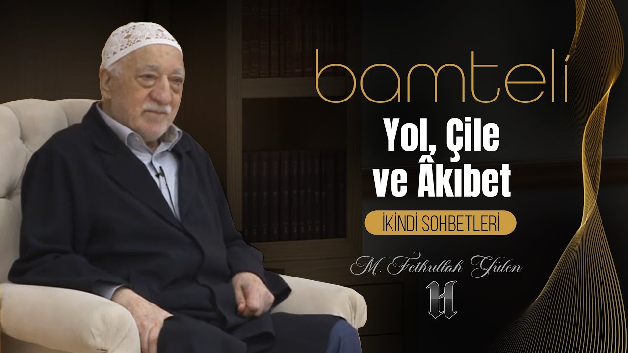 Bamteli | Yol, Çile ve Âkıbet | M. Fethullah Gülen | (2019/10/07)