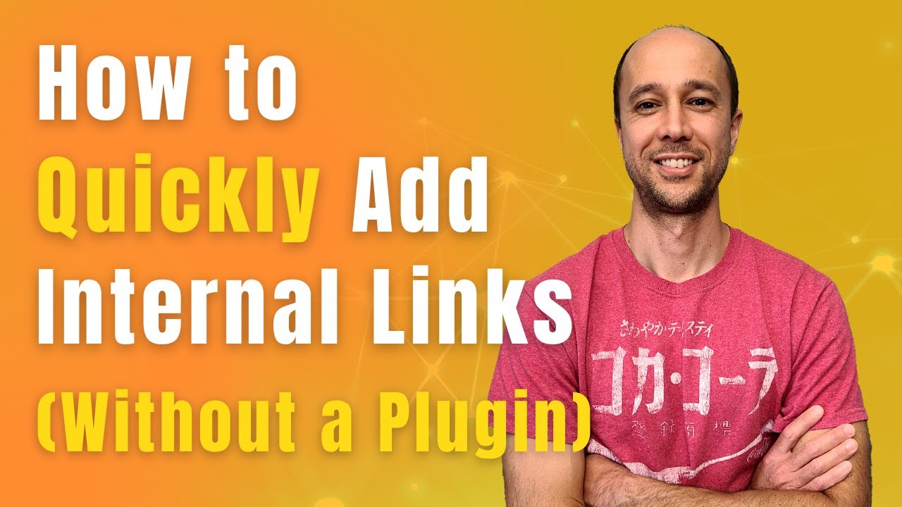 How to Quickly Add Internal Links to Your Niche Site (Without a Plugin)