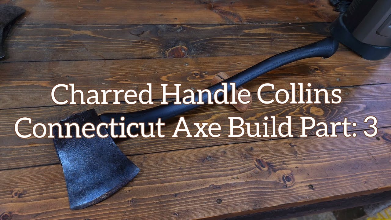 Charred Handle Collins Connecticut Axe Build Part: 3