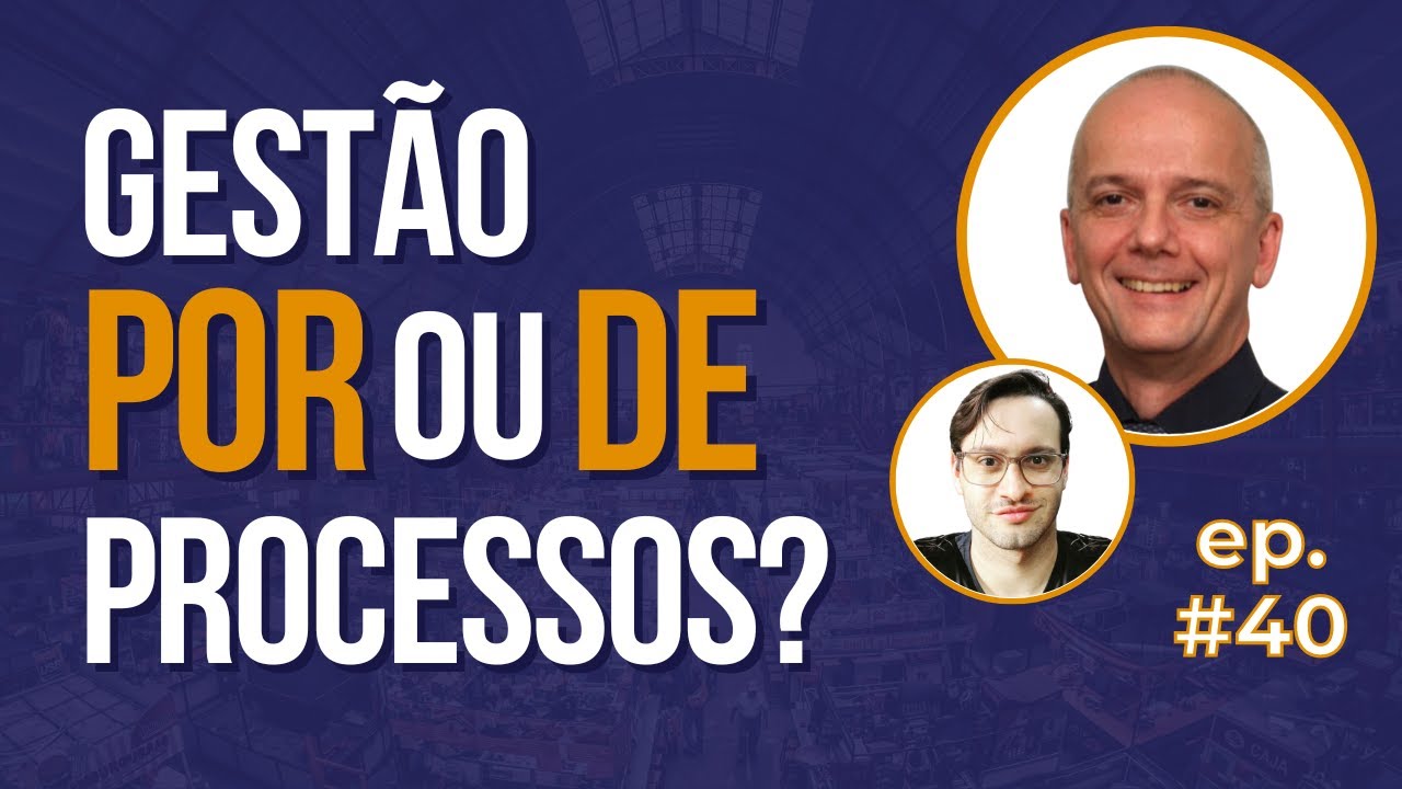 Gest&atilde;o POR PROCESSOS &eacute; diferente de Gest&atilde;o DE PROCESSOS! - Nankurunaisa #40