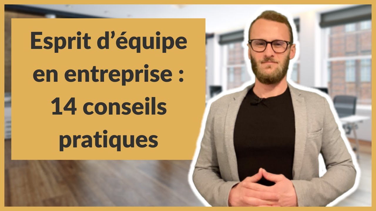Esprit d’équipe en entreprise : 14 conseils pratiques