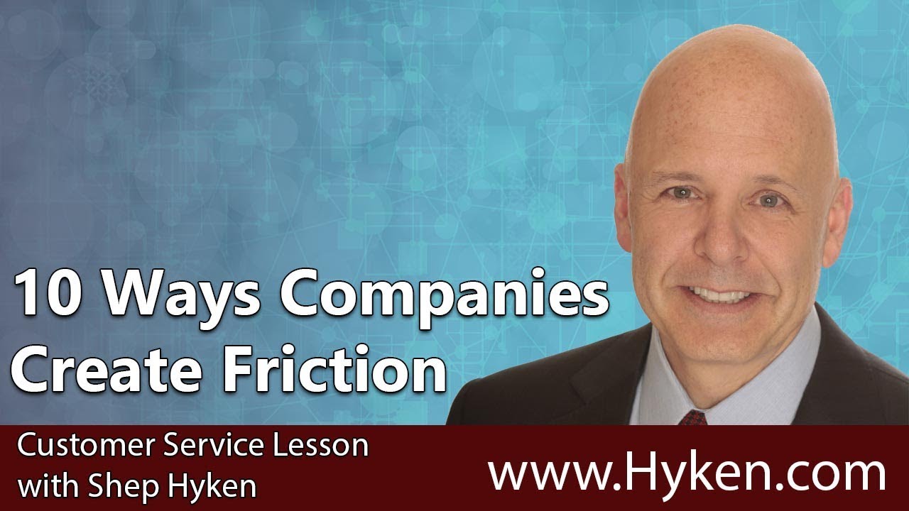 10 Ways Companies Create Friction for Customers