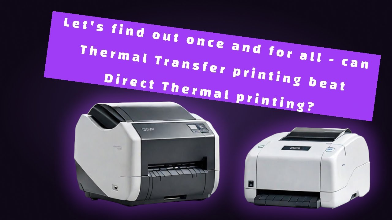 Thermal Transfer vs Direct Thermal Printing: Which is Better for You?