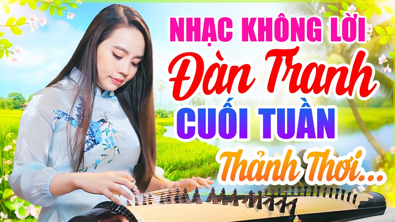 Nhạc Không Lời Đàn Tranh Nghe Cuối Tuần Thảnh Thơi - Nhạc Không Lời Quê Hương Hay Nhất
