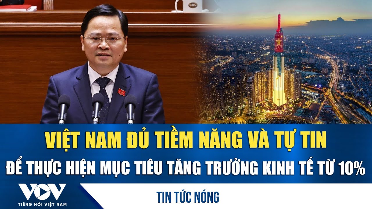 Đại hội XIV: Việt Nam đủ tiềm năng và tự tin để thực hiện mục tiêu tăng trưởng kinh tế từ 10% | VOV