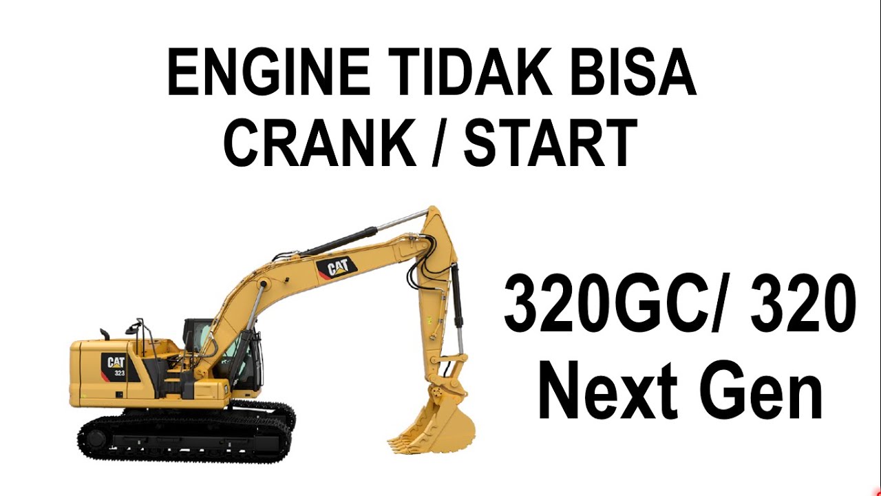 320GC Next Gen Engine Tidak Bisa Crank / Start Excavator
