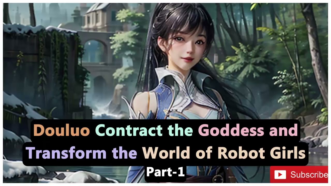 Douluo Contract the Goddess and Transform the World of Robot Girls | Part-1