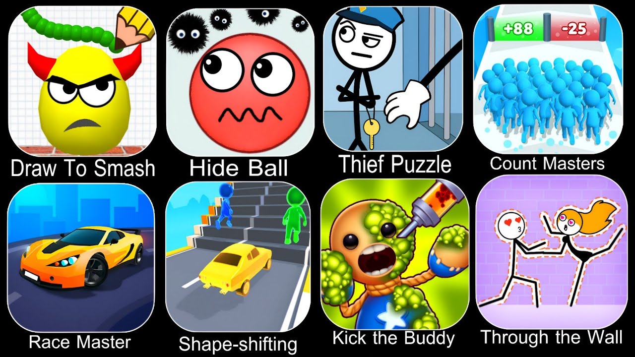 Draw To Smash,Hide Ball,Thief Puzzle,Count Masters,Race Master,Through the Wall,Kick the Buddy