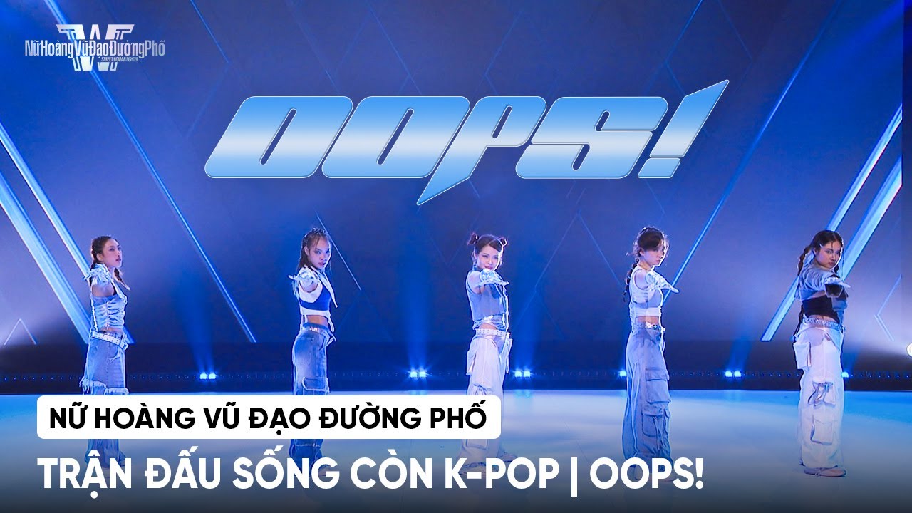 [NỮ HO&Agrave;NG VŨ ĐẠO ĐƯỜNG PHỐ] 'TRẬN ĐẤU SỐNG C&Ograve;N K-POP' | BẢNG ĐẤU BLACKPINK - OOPS!